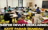 İzmir’de devlet okullarında kayıt parası skandalı: “30 bin ile 150 bin arası rakamlar velilerden isteniyor”